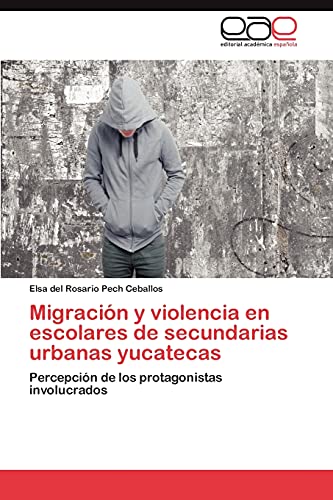 Migración y violencia en escolares de secundarias urbanas yucatecas: Percepción de los protagonistas involucrados