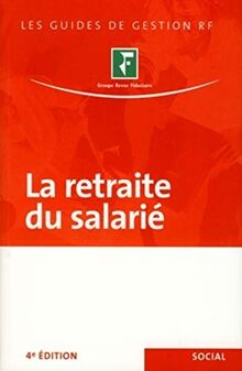 La retraite du salarié : mise à la retraite, départ volontaire, démarches, montant de la pension, droits du conjoint survivant...