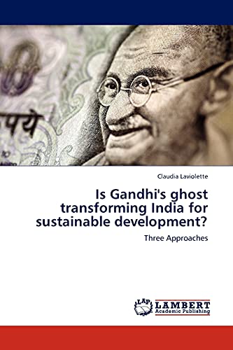 Is Gandhi's ghost transforming India for sustainable development?: Three Approaches