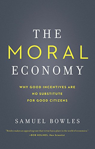 The Moral Economy: Why Good Incentives Are No Substitute for Good Citizens (Castle Lectures)