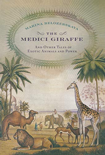 The Medici Giraffe: And Other Tales of Exotic Animals and Power