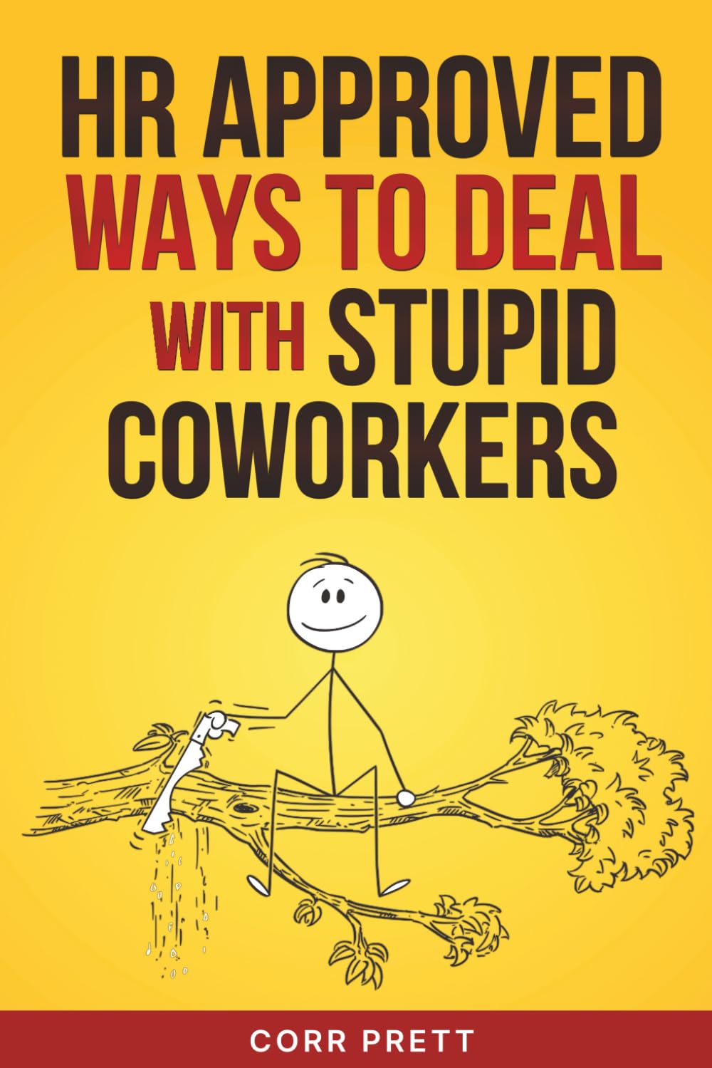 HR Approved Ways to Deal With Stupid Coworkers: How to Say All the Things You Want to Say At Work But Can’t (HR Approved Office Humor Books)