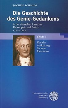 Die Geschichte des Genie-Gedankens in der deutschen Literatur, Philosophie und Politik 1750-1945: Bd. 1: Von der Aufklärung bis zum Idealismus /Bd. 2: Von der Romantik bis zum Ende des Dritten Reichs