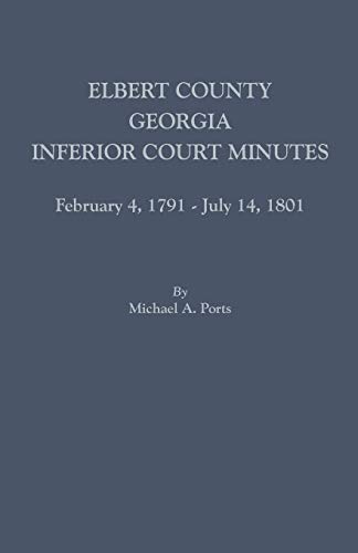 Elbert County, Georgia, Inferior Court Minutes, February 4, 1791-July 14, 1801
