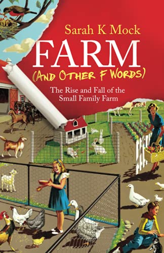 Farm (and Other F Words): The Rise and Fall of the Small Family Farm