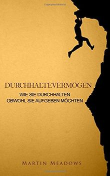 Durchhaltevermögen: Wie Sie durchhalten Obwohl Sie aufgeben möchten