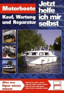 Motorboote: Kauf, Wartung und Reparatur: Kauf, Wartung, Reparatur, Fahrspaß (Jetzt helfe ich mir selbst)