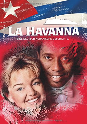 La Havanna: Eine deutsch kubanische Geschichte