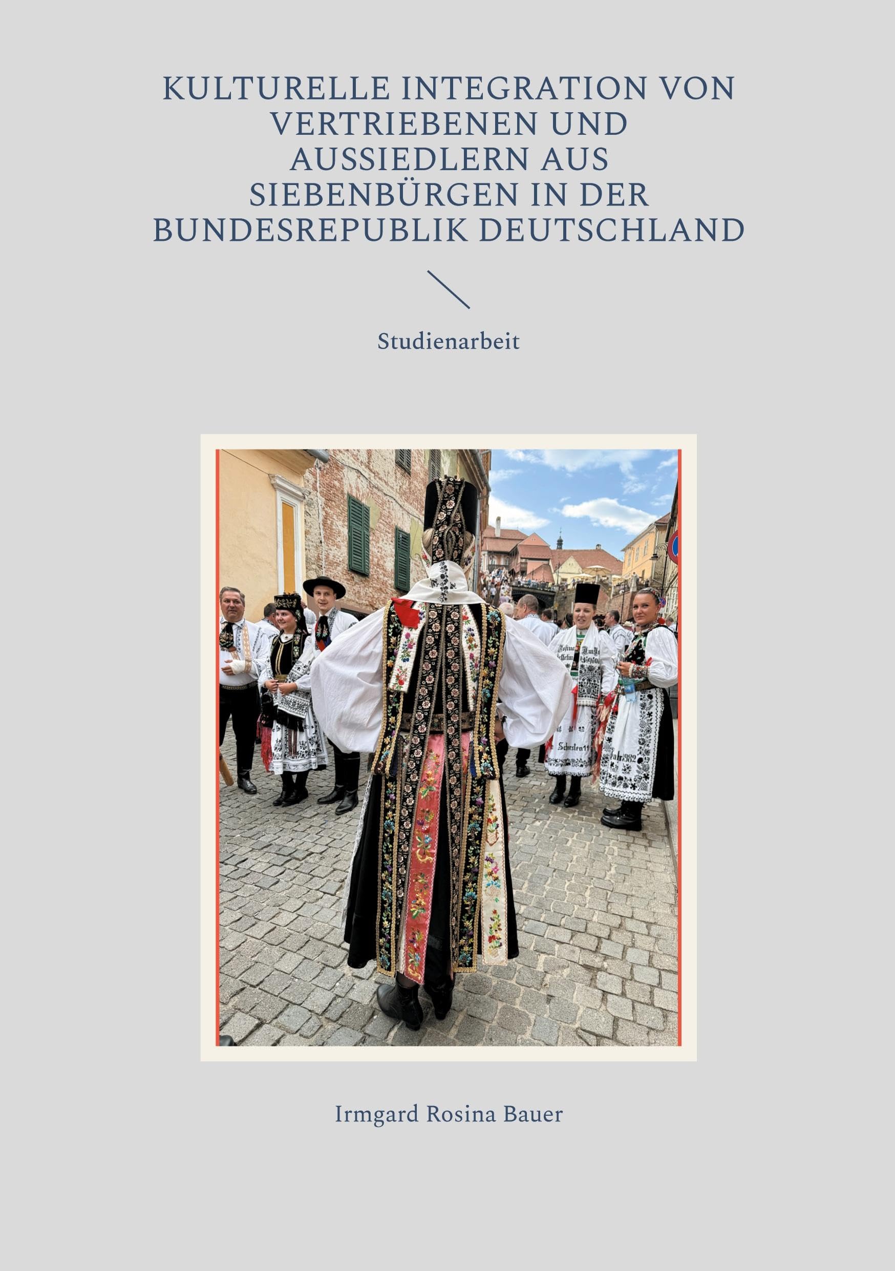 Kulturelle Integration von Vertriebenen und Aussiedlern aus Siebenbürgen in der Bundesrepublik Deutschland: Studienarbeit