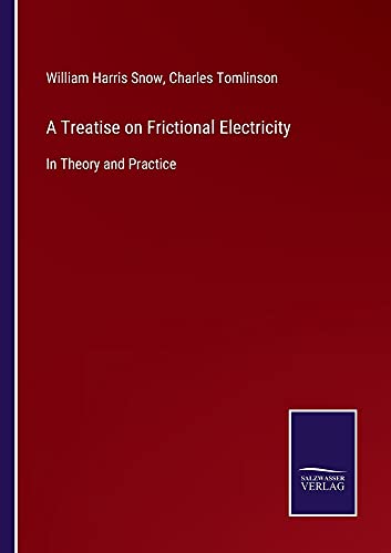 A Treatise on Frictional Electricity: In Theory and Practice