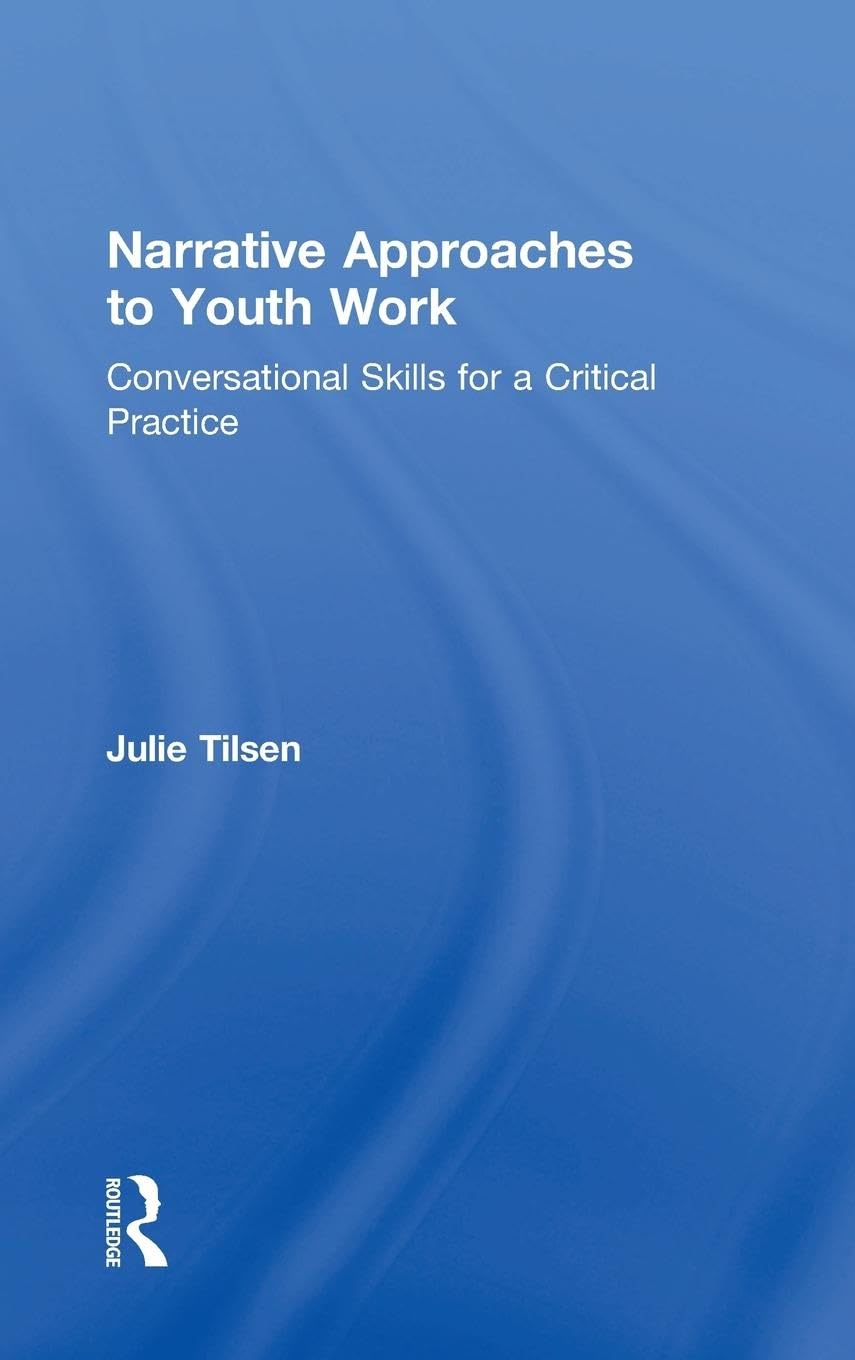Narrative Approaches to Youth Work: Conversational Skills for a Critical Practice