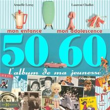 L'album de ma jeunesse, 50-60 : mon enfance, mon adolescence