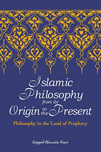 Nasr, Seyyed Hossein Islamic Philosophy From Its Origin To The Present, Philosophy In The Land Of Prophecy (Suny Series In Islam)