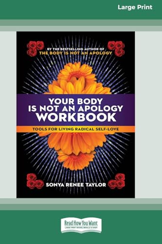 Taylor, Sonya Renee Your Body Is Not An Apology Workbook, Tools For Living Radical Self-Love [Standard Large Print 16 Pt Edition]