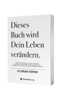 Dieses Buch wird Dein Leben verändern: Mehr Geld, mehr Erfolg, mehr Liebe, mehr Fitness, mehr Glück – die überraschend einfachen Erfolgs-Tricks von Milliardären & anderen erfolgreichen Menschen