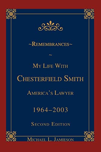 ~ REMEMBRANCES ~: A LAWYER'S LIFE WITH CHESTERFIELD SMITH: My Life with Chesterfield Smith:America's Lawyer