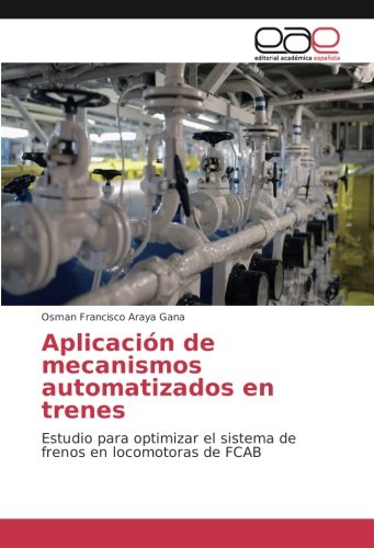 Aplicación de mecanismos automatizados en trenes: Estudio para optimizar el sistema de frenos en locomotoras de FCAB