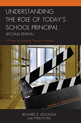 Understanding the Role of Today's School Principal: A Primer for Bridging Theory to Practice, Second Edition