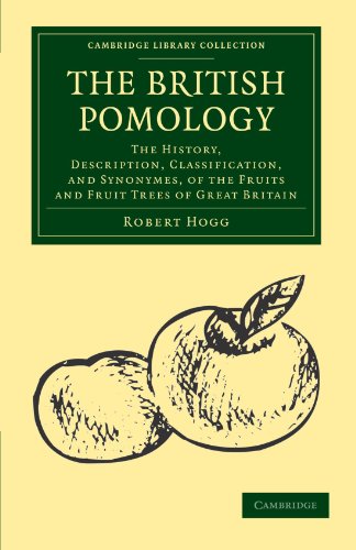 The British Pomology: The History, Description, Classification, and Synonymes, of the Fruits and Fruit Trees of Great Britain (Cambridge Library Collection - Botany and Horticulture)