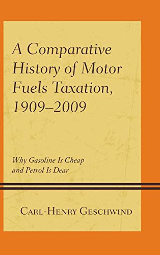 A Comparative History of Motor Fuels Taxation, 1909-2009: Why Gasoline Is Cheap and Petrol Is Dear