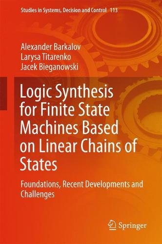 Logic Synthesis for Finite State Machines Based on Linear Chains of States: Foundations, Recent Developments and Challenges (Studies in Systems, Decision and Control)