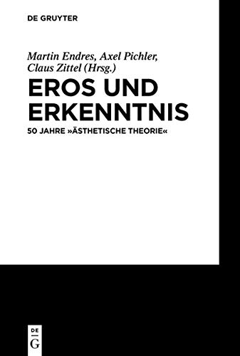 Eros und Erkenntnis – 50 Jahre „Ästhetische Theorie“