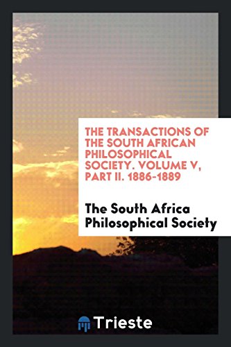 The Transactions of the South African Philosophical Society. Volume V, Part II. 1886-1889