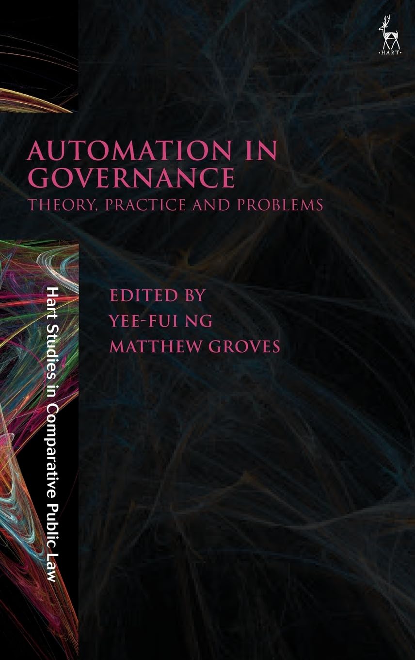 Automation in Governance: Theory, Practice and Problems (Hart Studies in Comparative Public Law)