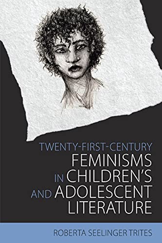 Twenty-First-Century Feminisms in Children's and Adolescent Literature (Children's Literature Association Series)