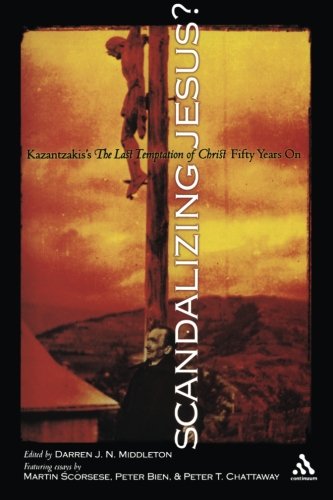 Scandalizing Jesus?: Kazantzakis's The Last Temptation Of Christ Fifty Years On