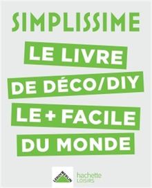 Simplissime : le livre de déco-DIY le + facile du monde