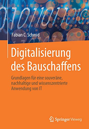 Digitalisierung des Bauschaffens: Grundlagen für eine souveräne, nachhaltige und wissenszentrierte Anwendung von IT