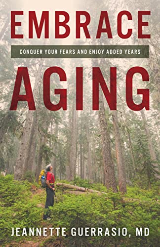 Embrace Aging: Conquer Your Fears and Enjoy Added Years
