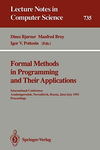 Formal Methods in Programming and Their Applications: International Conference, Academgorodok, Novosibirsk, Russia, June 28 - July 2, 1993. ... Notes in Computer Science, 735, Band 735)