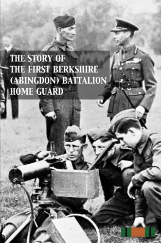 STORY OF THE FIRST BERKSHIRE (ABINGDON) BATTALION HOME GUARD