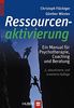 Ressourcenaktivierung: Ein Manual für Psychotherapie, Coaching und Beratung