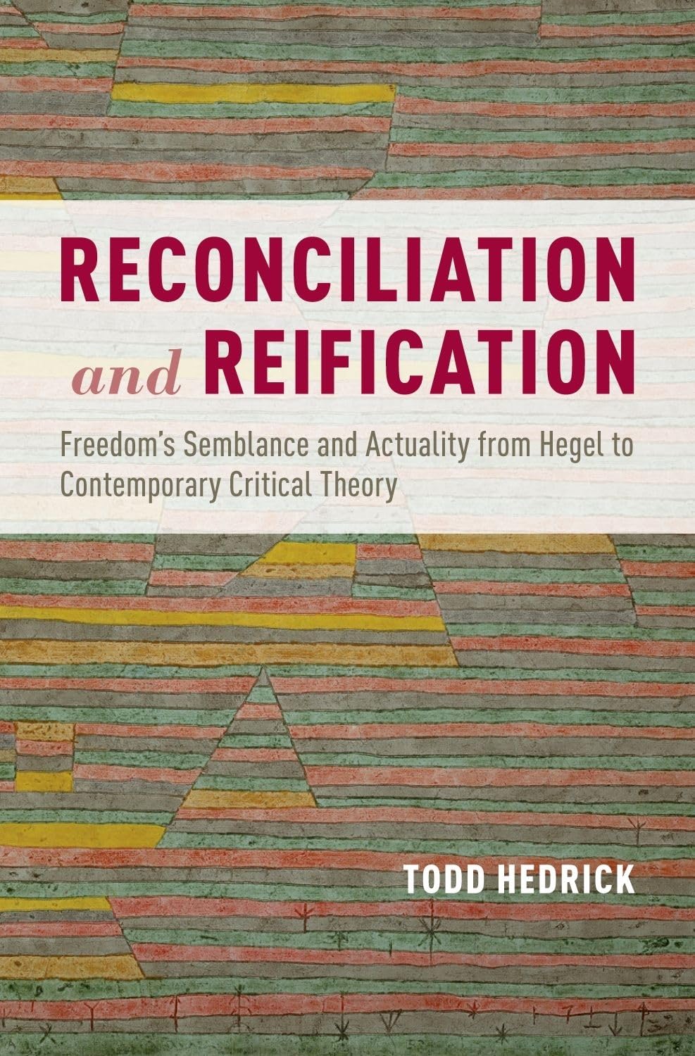 Reconciliation and Reification: Freedom's Semblance and Actuality from Hegel to Contemporary Critical Theory