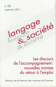 Langage et société, n° 137. Les discours de l'accompagnement : nouvelles normes du retour à l'emploi