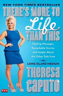 There's More to Life Than This: Healing Messages, Remarkable Stories, and Insight About the Other Side from the Long Island Medium