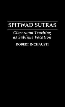 Spitwad Sutras: Classroom Teaching as Sublime Vocation