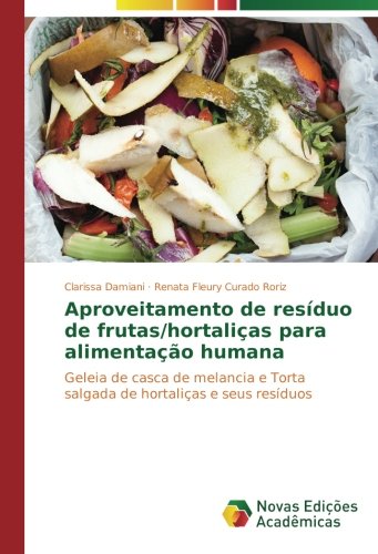 Aproveitamento de resíduo de frutas/hortaliças para alimentação humana: Geleia de casca de melancia e Torta salgada de hortaliças e seus resíduos