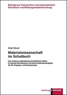 Innovative Materialwissenschaft im Schulbuch: Eine Analyse materialwissenschaftlicher Inhalte in Chemie-Schulbüchern mit einem Methodenvergleich für ... Schulbuch- und Bildungsmedienforschung)