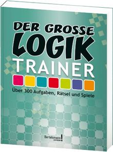 Der große Logik-Trainer: Über 300 Aufgaben, Rätsel und Spiele