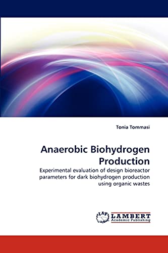 Anaerobic Biohydrogen Production: Experimental evaluation of design bioreactor parameters for dark biohydrogen production using organic wastes