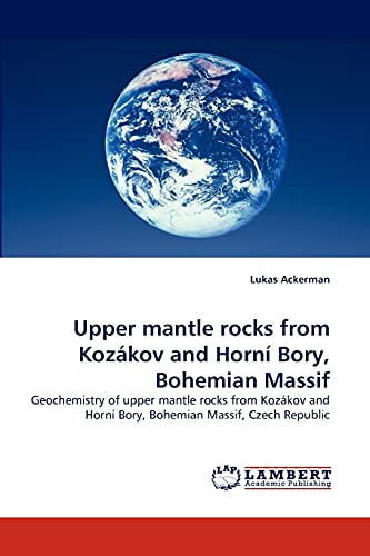 Upper mantle rocks from Kozákov and Horní Bory, Bohemian Massif: Geochemistry of upper mantle rocks from Kozákov and Horní Bory, Bohemian Massif, Czech Republic