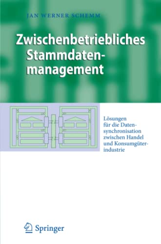 Zwischenbetriebliches Stammdatenmanagement: Lösungen für die Datensynchronisation zwischen Handel und Konsumgüterindustrie (Business Engineering)