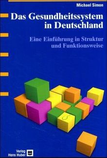 Das Gesundheitssystem in Deutschland. Eine Einführung in Struktur und Funktionsweise