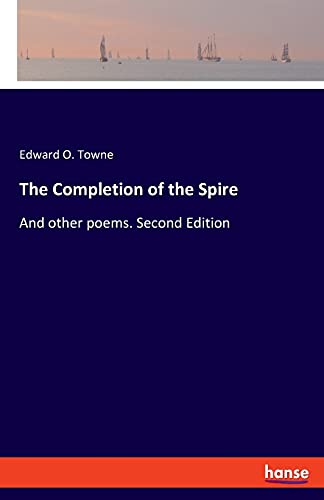 The Completion of the Spire: And other poems. Second Edition