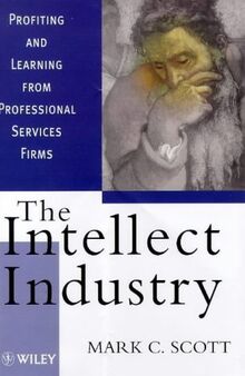 The Intellect Industry: Profiting and Learning from Professional Service Firms