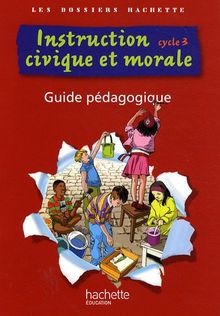 Instruction civique et morale, cycle 3 : guide pédagogique